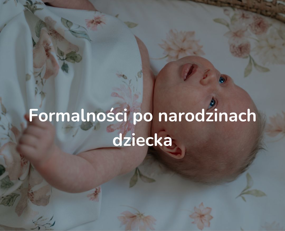 Jakie formalności należy załatwić po narodzinach dziecka?